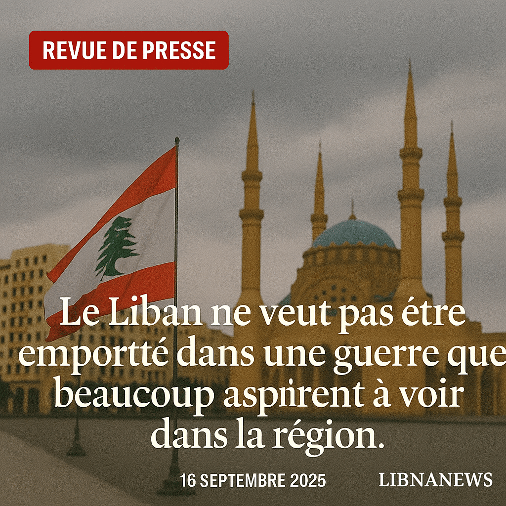 Revue de presse du 16/09/25: Escalade militaire israélienne et inquiétudes aux frontières du Sud Liban