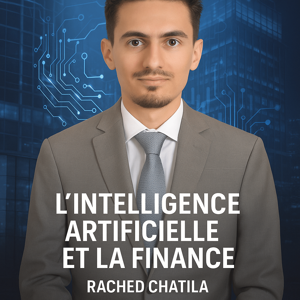 Rached Chatila : L’intelligence artificielle et la finance – Quand les algorithmes s’allient aux banques pour dessiner l’économie de demain