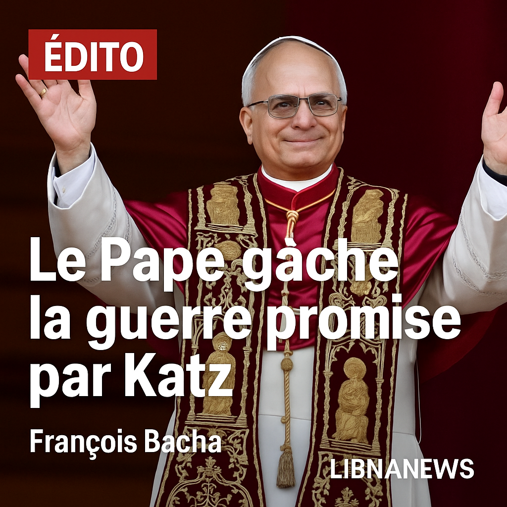 Katz menace le Liban d’une fin d’année en fanfare et que le Pape Leo XIV joue les trouble-paix