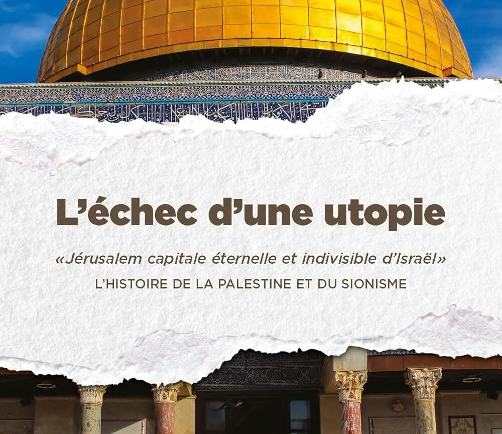 « L’échec d’une utopie, Jérusalem, capitale éternelle et indivisible d’Israël »