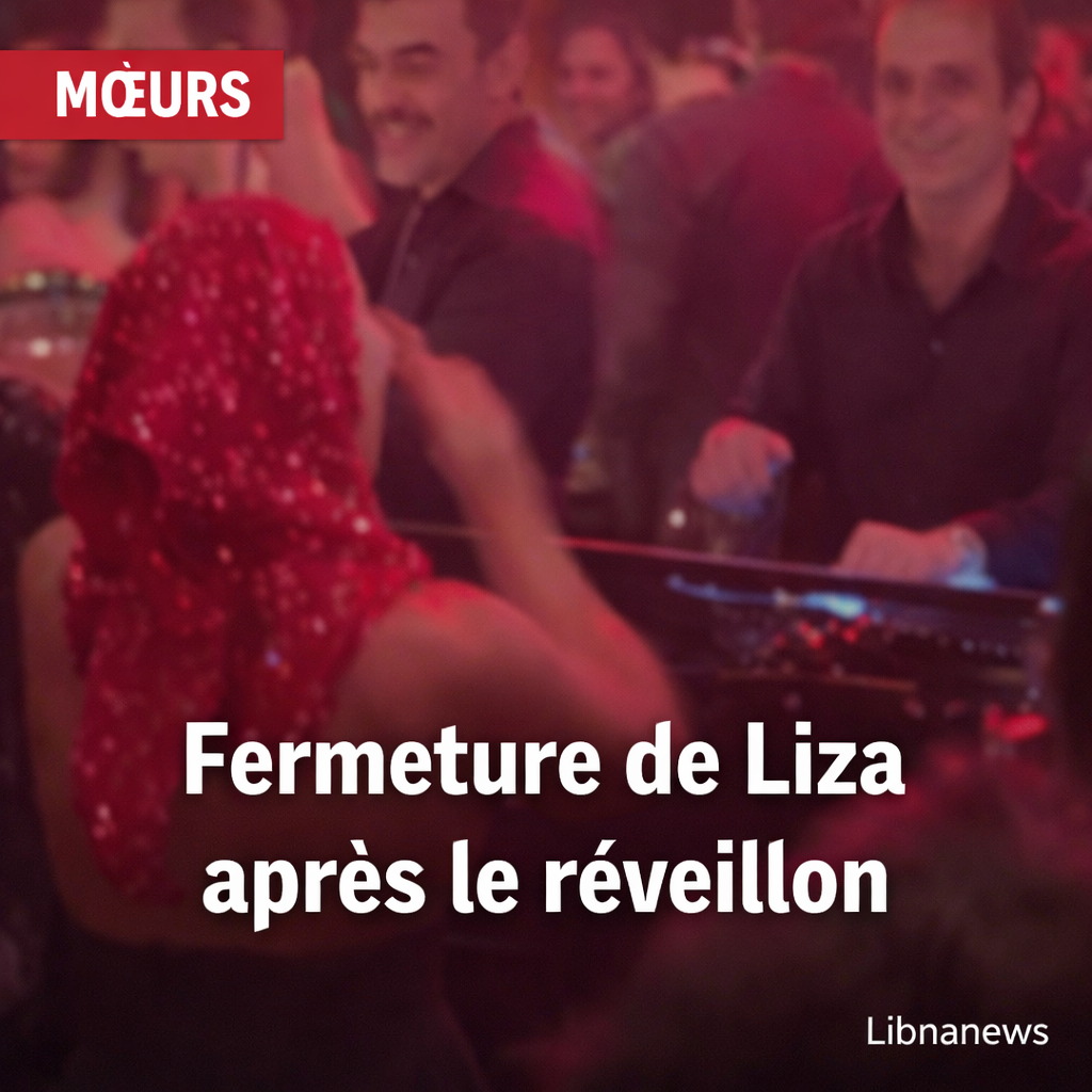 À Achrafieh, le réveillon qui a tourné à l’affaire d’État: fermeture du restaurant «Liza» après un show jugé contraire aux mœurs
