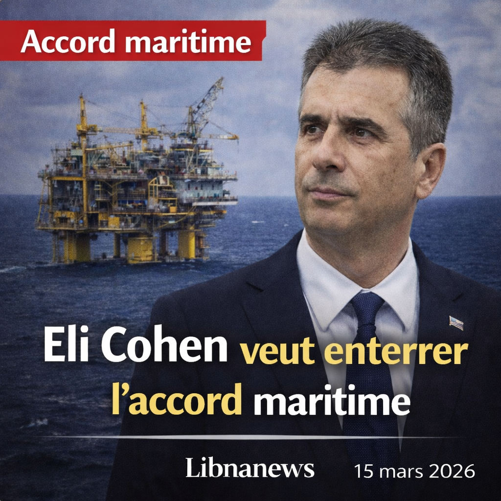 Eli Cohen veut enterrer l’accord maritime : Israël ouvre un nouveau front contre le Liban